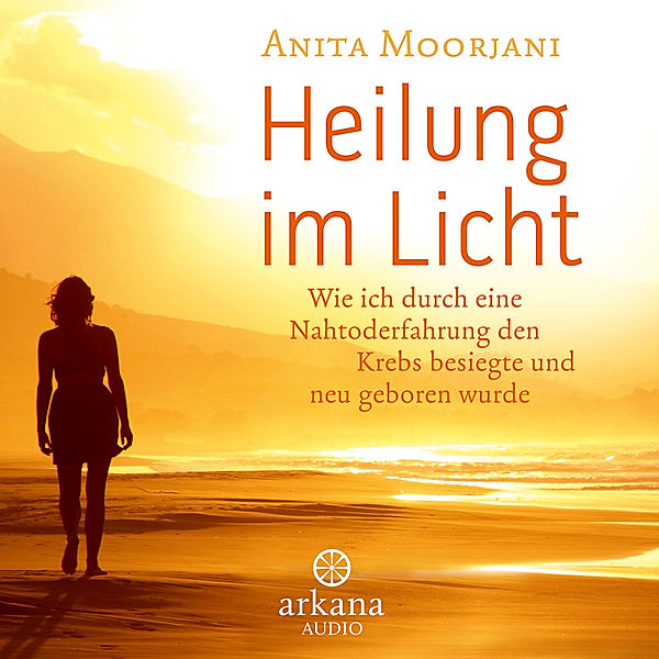 Heilung im Licht, Anita Moorjani