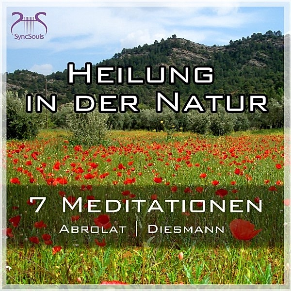 Heilung in der Natur - 7 einzigartige geführte Meditationen zum Auftanken im Alltag, Torsten Abrolat, Franziska Diesmann