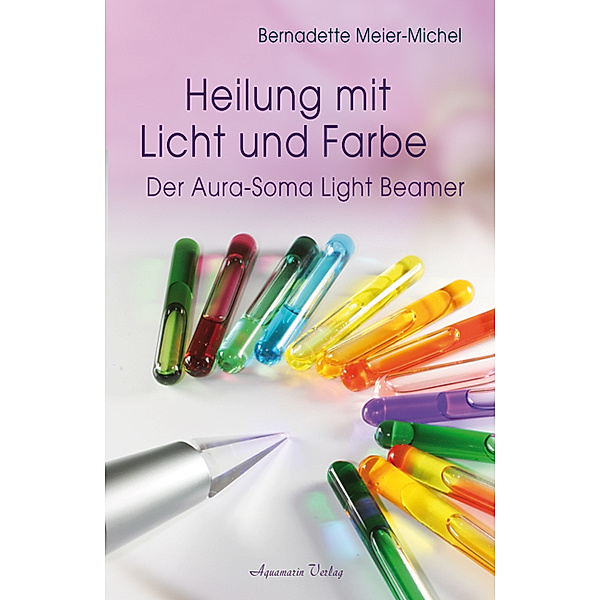 Heilung mit Licht und Farbe, Bernadette Meier-Michel