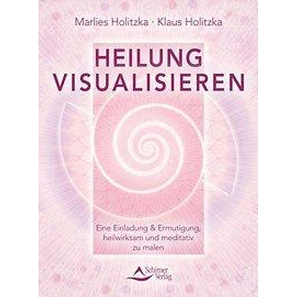 Heilung visualisieren, Klaus Holitzka, Marlies Holitzka