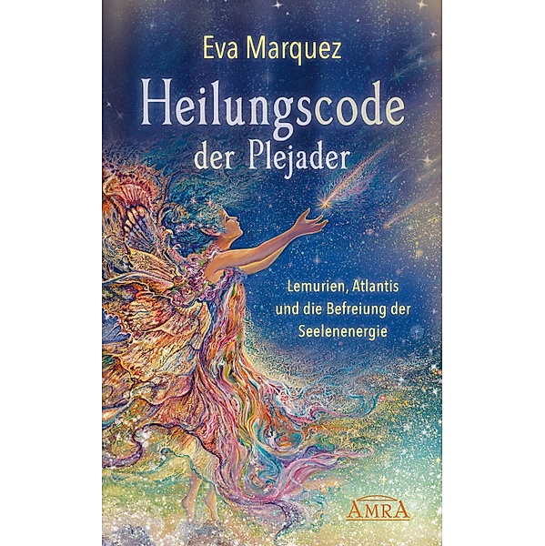 HEILUNGSCODE DER PLEJADER Band 1: Lemurien, Atlantis und die Befreiung der Seelenenergie, Eva Marquez