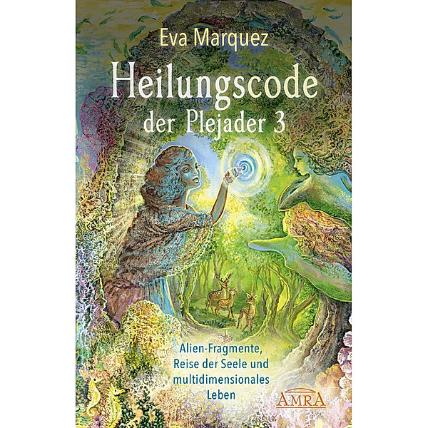 Heilungscode der Plejader Band 3: Alien-Fragmente, Reise der Seele und multidimensionales Leben, Eva Marquez