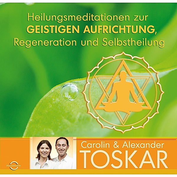 Heilungsmeditationen zur Geistigen Aufrichtung, Regeneration und Selbstheilung, 1 Audio-CD, Carolin Toskar, Alexander Toskar