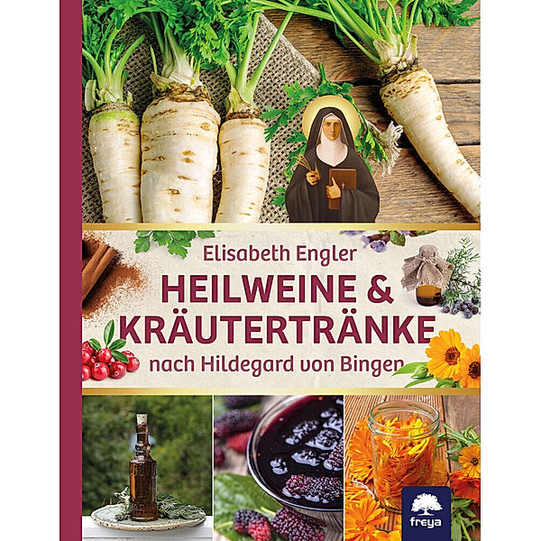 Heilweine & Kräutertränke nach Hildegard von Bingen, Elisabeth Engler