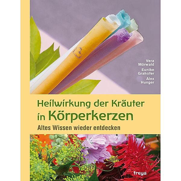 Heilwirkung der Kräuter in Körperkerzen, Eunike Grahofer, Alex Hunger, Vera Mörwald