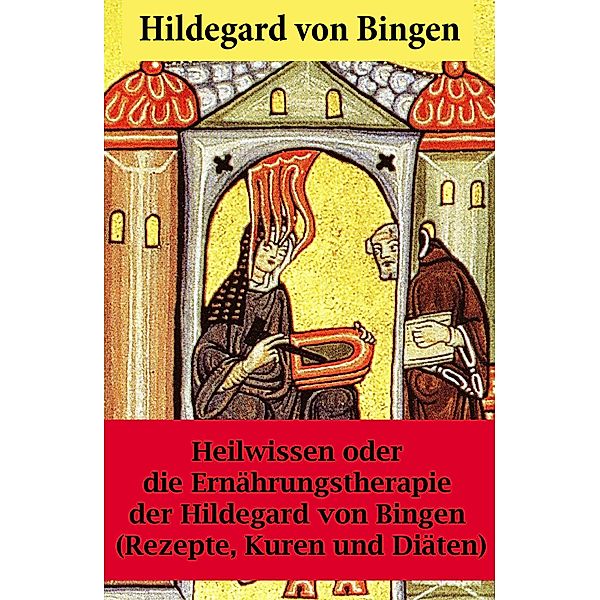 Heilwissen oder die Ernährungstherapie der Hildegard von Bingen, Hildegard von Bingen