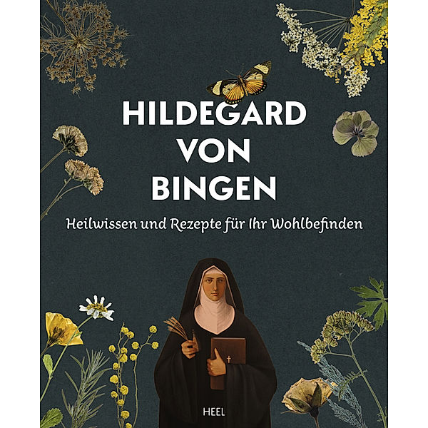Heilwissen und Rezepte für Ihr Wohlbefinden - Hildegard von Bingen, Hildegard von Bingen