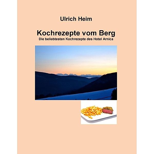 Heim, U: Kochrezepte vom Berg, Ulrich Heim