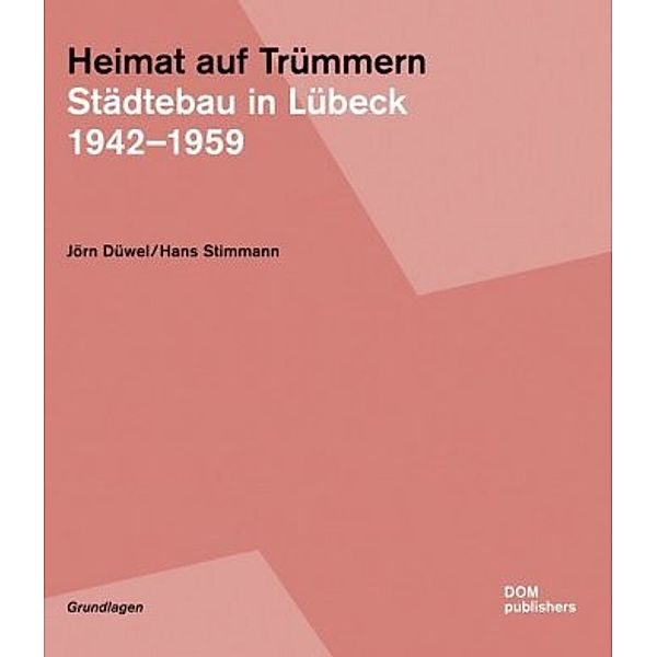 Heimat auf Trümmern. Städtebau in Lübeck, Hans Stimmann, Jörn Düwel