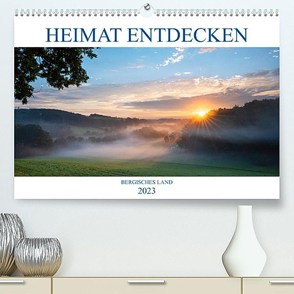 Heimat Entdecken: Bergisches Land (Premium, hochwertiger DIN A2 Wandkalender 2023, Kunstdruck in Hochglanz), Alexander Ludwig