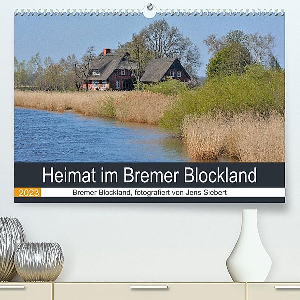 Heimat im Bremer Blockland (Premium, hochwertiger DIN A2 Wandkalender 2023, Kunstdruck in Hochglanz), Jens Siebert