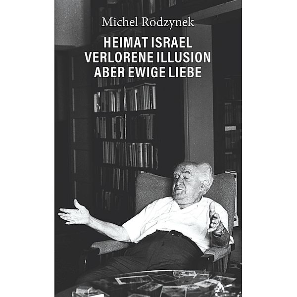 Heimat Israel - Verlorene Illusion aber ewige Liebe, Michel Rodzynek