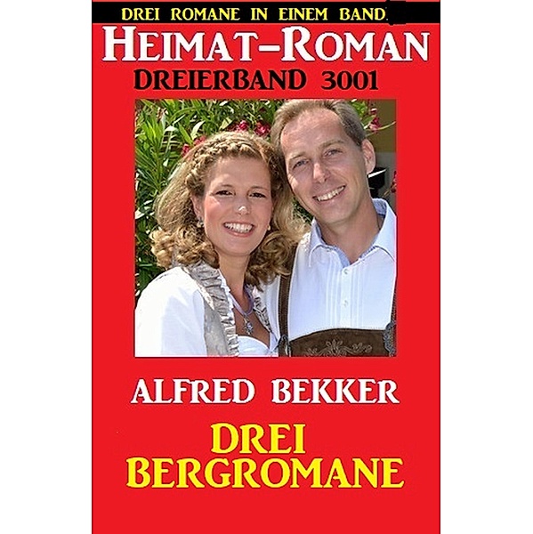 Heimat-Roman Dreierband 3001 - Drei Bergromane, Alfred Bekker