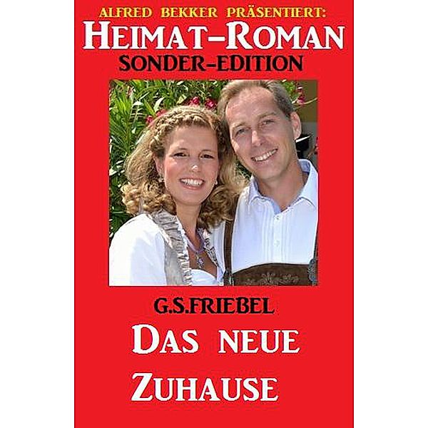 Heimat-Roman Sonder-Edition - Das neue Zuhause, G. S. Friebel