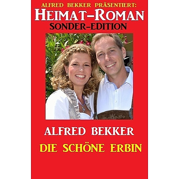 Heimat-Roman Sonder-Edition: Die schöne Erbin, Alfred Bekker