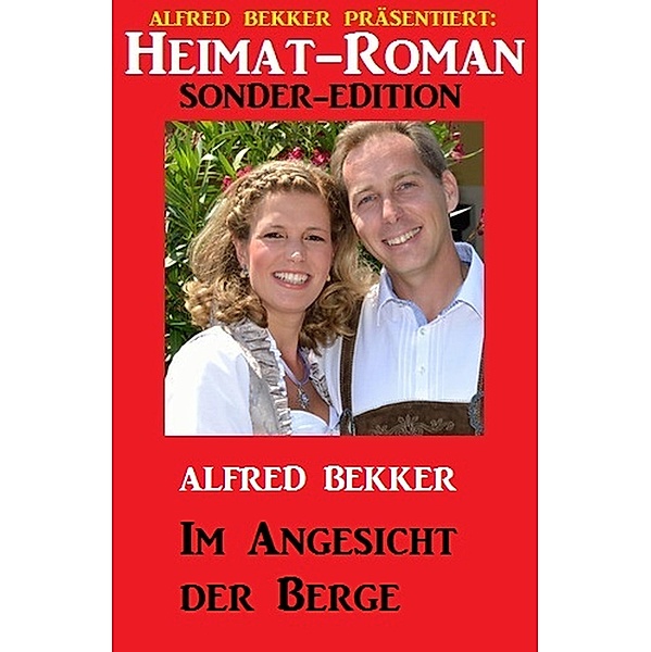 Heimat-Roman Sonder-Edition - Im Angesicht der Berge, Alfred Bekker