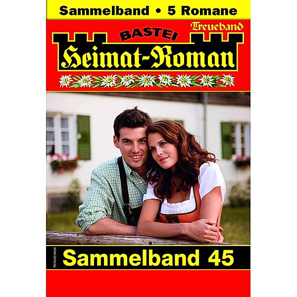 Heimat-Roman Treueband 45 / Heimat-Roman Treueband Bd.45, SISSI MERZ, Claudia Donath, Andreas Kufsteiner, Verena Kufsteiner