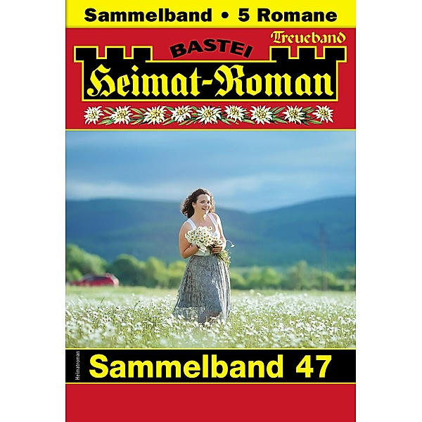 Heimat-Roman Treueband 47 / Heimat-Roman Treueband Bd.47, SISSI MERZ, Lothar Eschbach, Andreas Kufsteiner, Verena Kufsteiner