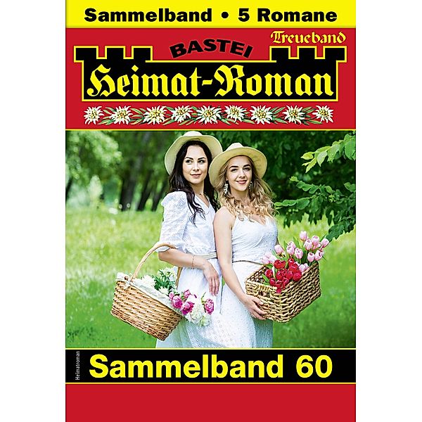 Heimat-Roman Treueband 60 / Heimat-Roman Treueband Bd.60, SISSI MERZ, CAROLIN RIED, Andreas Kufsteiner, Verena Kufsteiner