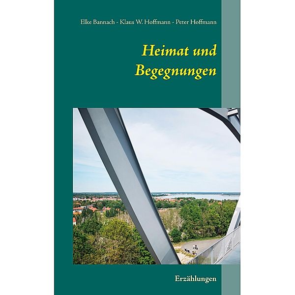 Heimat und Begegnungen, Elke Bannach, Klaus W. Hoffmann, Peter Hoffmann