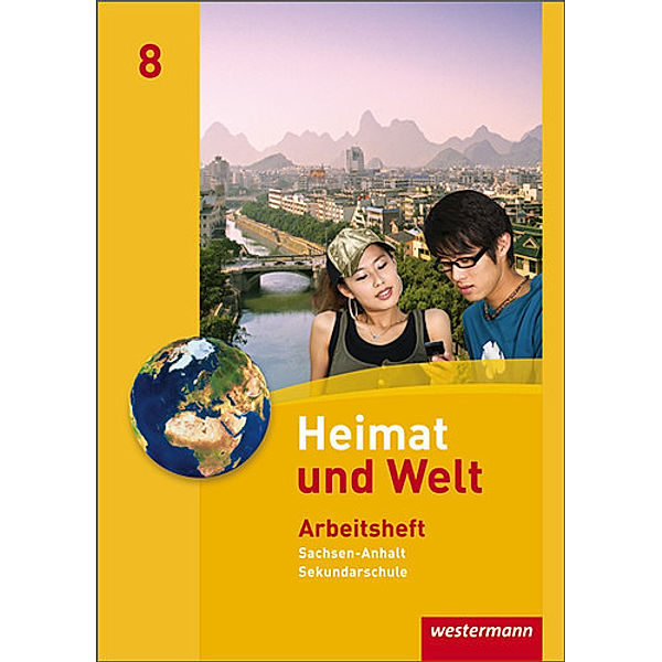 Heimat und Welt - Ausgabe 2010 für die Sekundarschulen in Sachsen-Anhalt, Evelyn Dieckmann, Heike Köppe, Anne-Kathrin Lindau, Ines Schmidt