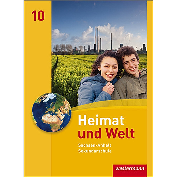 Heimat und Welt, Ausgabe 2010 Sachsen-Anhalt: Heimat und Welt - Ausgabe 2010 für die Sekundarschulen in Sachsen-Anhalt