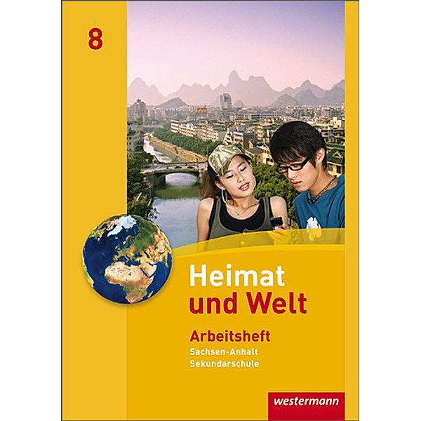 Heimat und Welt, Ausgabe 2010 Sachsen-Anhalt: Heimat und Welt - Ausgabe 2010 für die Sekundarschulen in Sachsen-Anhalt