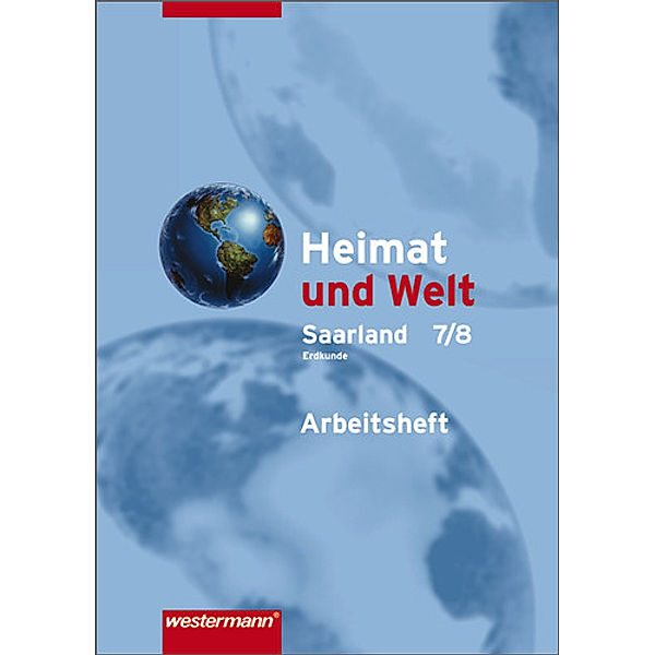 Heimat und Welt, Erweiterte Realschule Saarland (2007): 7./8. Schuljahr, Erdkunde, Arbeitsheft