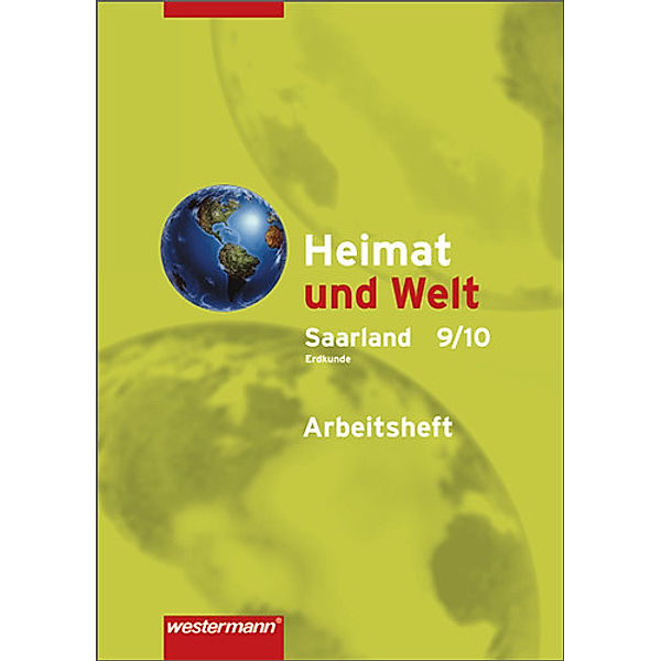 Heimat und Welt, Erweiterte Realschule Saarland (2007) / 9./10. Schuljahr, Erdkunde, Arbeitsheft