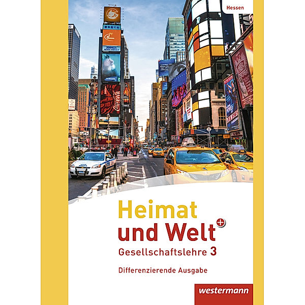 Heimat und Welt PLUS Gesellschaftslehre - Ausgabe 2013 für Hessen, Norma Kreuzberger, Jürgen Nebel, Friedrich Pauly, Cornelius Peter, Kerstin Gerlach, Jonas Klös, Heike Kubitza, Nikola Schouler, Tino Zenker