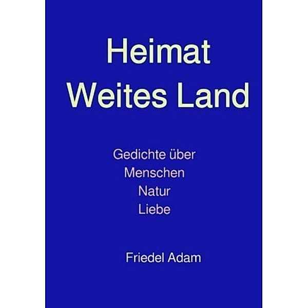 Heimat weites Land, Friedel Adam