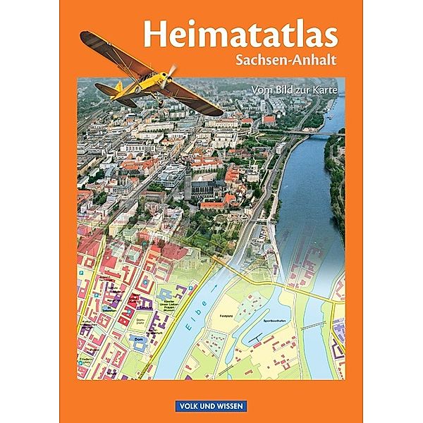 Heimatatlas für die Grundschule - Vom Bild zur Karte - Sachsen-Anhalt - Ausgabe 2012