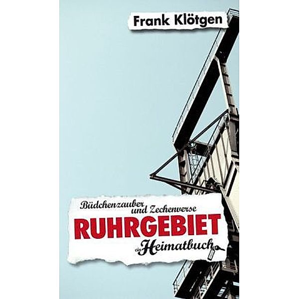 Heimatbuch / Ruhrgebiet, ein Heimatbuch, Frank Klötgen