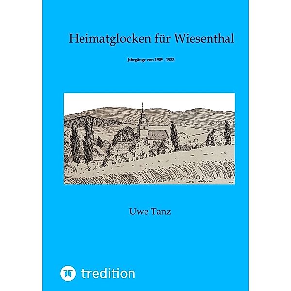 Heimatglocken für Wiesenthal von 1909 - 1933, Uwe Tanz
