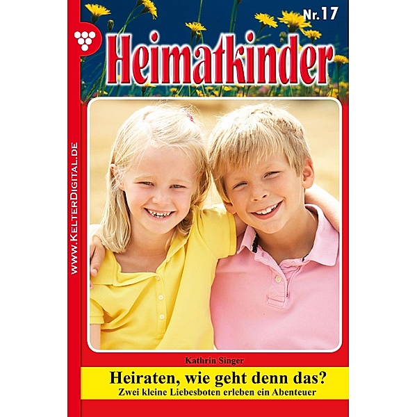 Heimatkinder 17 - Heimatroman / Heimatkinder Bd.17, Kathrin Singer