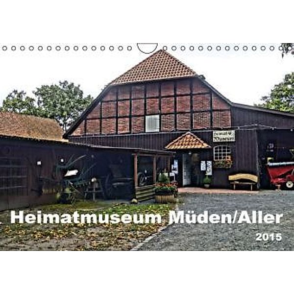 Heimatmuseum Müden/Aller 2015 (Wandkalender 2015 DIN A4 quer), Ralf Eichenberg
