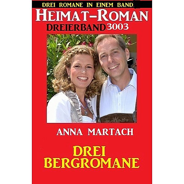 Heimatroman Dreierband 3003 - Drei Bergromane: Drei Romane in einem Band, Anna Martach
