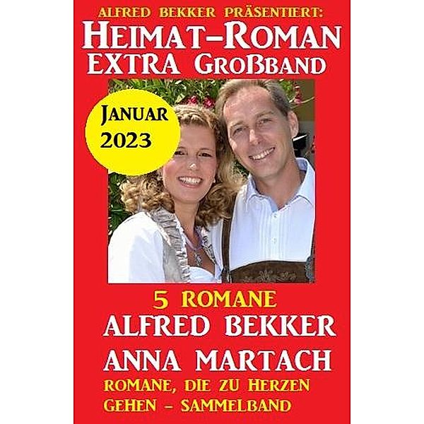 Heimatroman Extra Großband Januar 2023:  5 Romane, Alfred Bekker, Anna Martach
