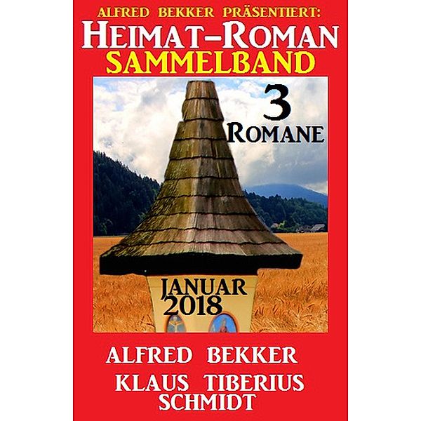 Heimatroman Sammelband 3 Romane Januar 2018, Alfred Bekker, Klaus Tiberius Schmidt