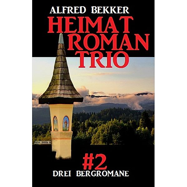 Heimatroman Trio #2, Alfred Bekker