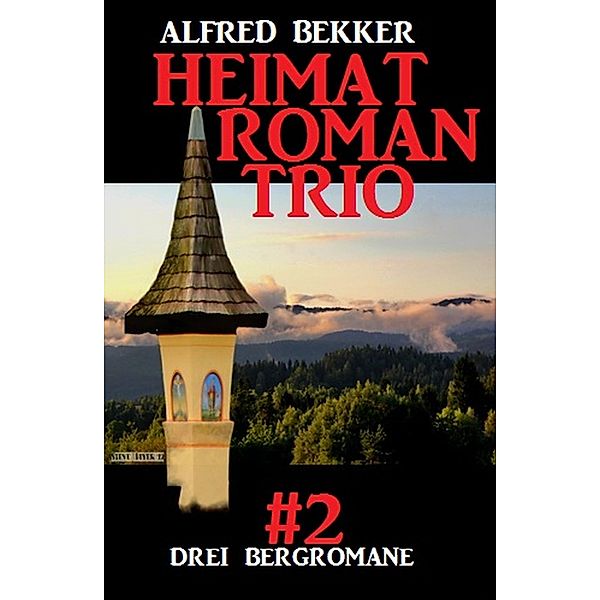 Heimatroman Trio #2, Alfred Bekker