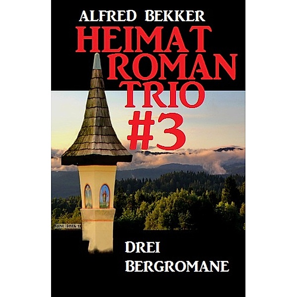 Heimatroman Trio #3, Alfred Bekker