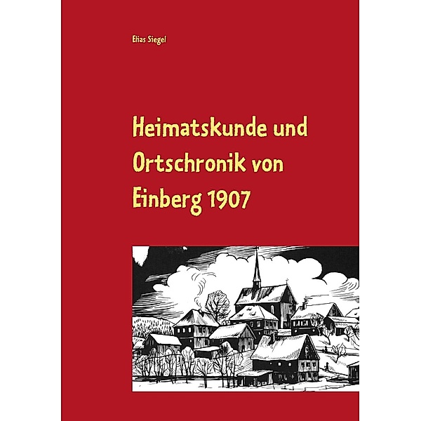 Heimatskunde und Ortschronik von Einberg 1907, Elias Siegel