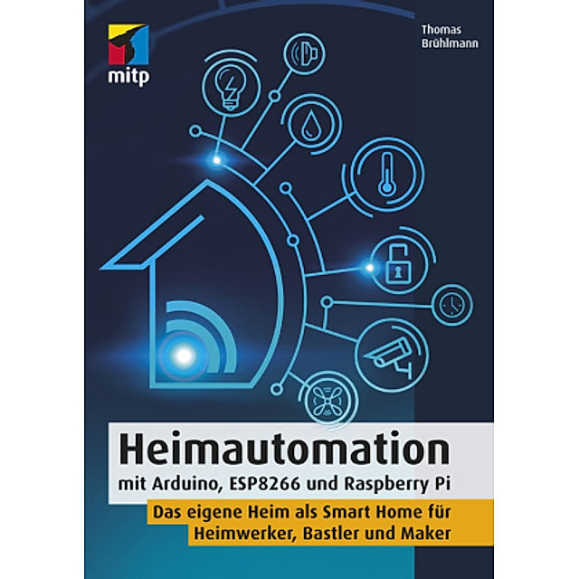 Heimautomation mit Arduino, ESP8266 und Raspberry Pi Buch