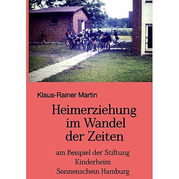 Heimerziehung im Wandel der Zeiten, Klaus-Rainer Martin