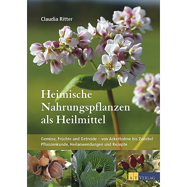 Heimische Nahrungspflanzen als Heilmittel, Claudia Ritter