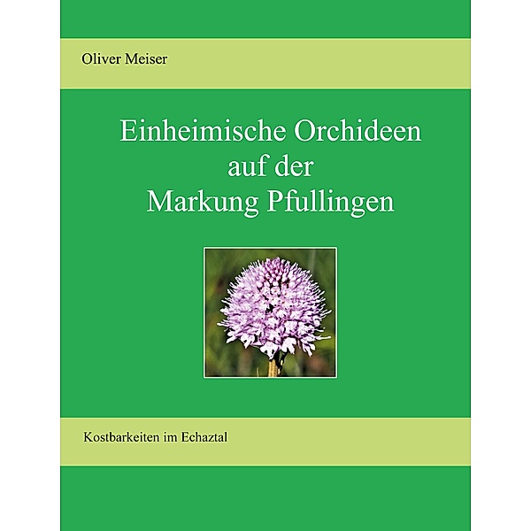 Heimische Orchideen auf der Markung Pfullingen, Oliver Meiser
