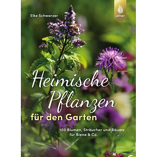 Heimische Pflanzen für den Garten, Elke Schwarzer