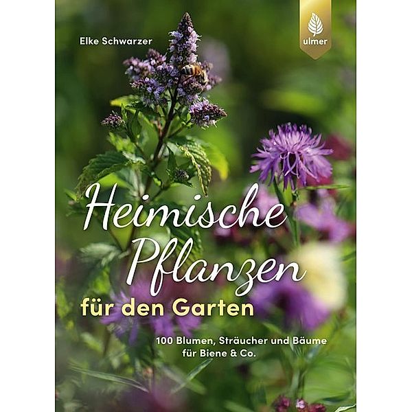 Heimische Pflanzen für den Garten, Elke Schwarzer