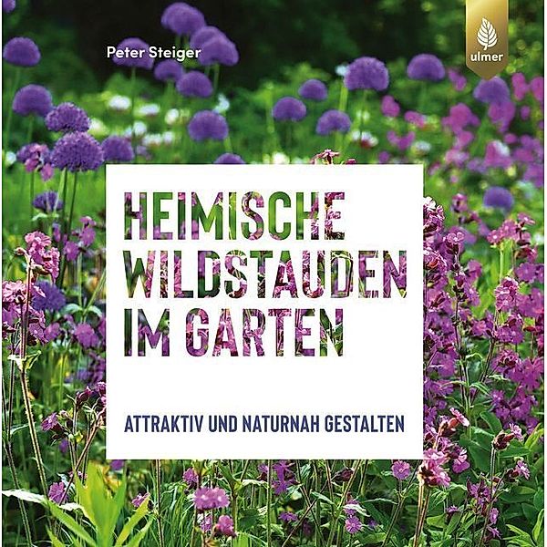 Heimische Wildstauden im Garten, Peter Steiger